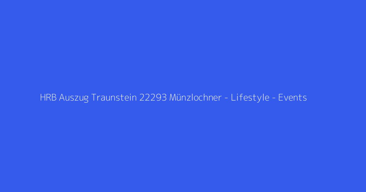 HRB Auszug Traunstein 22293 Münzlochner - Lifestyle - Events & Ideen GmbH Aschau a. Inn